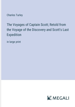 Paperback The Voyages of Captain Scott; Retold from the Voyage of the Discovery and Scott's Last Expedition: in large print Book