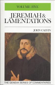 Commentary on Jeremiah and Lamentations - Volume 5 - Enhanced Version (Calvin's Commentaries)