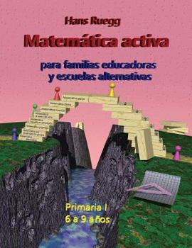 Paperback Matemática activa para familias educadoras y escuelas alternativas: Primaria I (6 a 9 años) [Spanish] Book