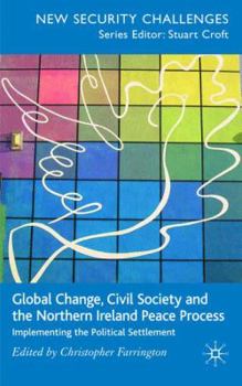 Global Change, Civil Society and the Peace Process in Northern Ireland: Implementing the Political Settlement