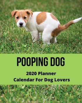 Paperback Pooping Dog 2020 Planner Calendar: Gag Gift for Dog Lovers - Funny Humorous Present Ideas 2020 Planner Book