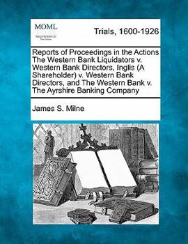 Paperback Reports of Proceedings in the Actions the Western Bank Liquidators V. Western Bank Directors, Inglis (a Shareholder) V. Western Bank Directors, and th Book