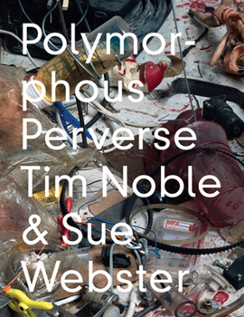 Hardcover Tim Noble & Sue Webster: Polymorphous Preverse Book