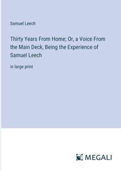 Paperback Thirty Years From Home; Or, a Voice From the Main Deck, Being the Experience of Samuel Leech: in large print Book