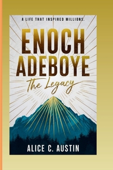Enoch Adeboye: The Legacy: A Life That Inspired Millions