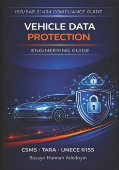 Paperback Vehicle Data Protection for Connected Vehicles: Cybersecurity, Privacy Engineering, UNECE R155 Compliance, and Secure Cloud Architecture for Software- Book