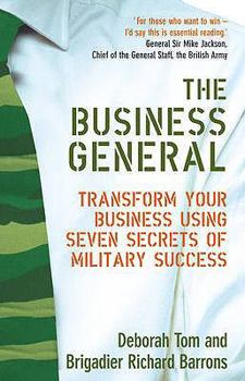 Paperback The Business General: Transform Your Business Using Seven Secrets of Military Success Book