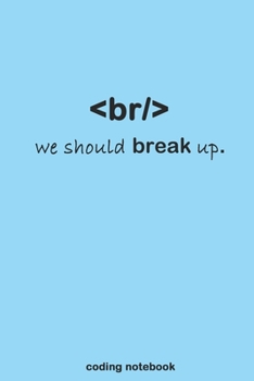Br We Should Break Up : Cool Funny Coding Notebook - Ideal Gift for Programmers