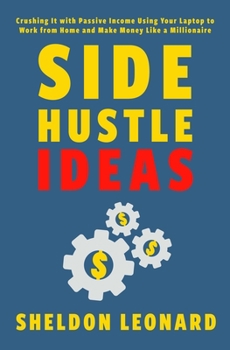 Paperback Side Hustle Ideas: Crushing It with Passive Income Using Your Laptop to Work from Home and Make Money Like a Millionaire Book