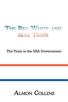 Paperback The Red White and Blue Train: The Train Is the USA Government Book