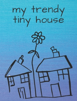 Paperback My Trendy Tiny House: Micro Living Dot Grid Journal - for construction ideas, building and interior planning Book