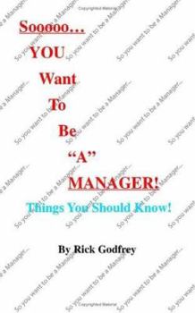Paperback Sooooo... You Want to Be a Manager! Things You Should Know! Book
