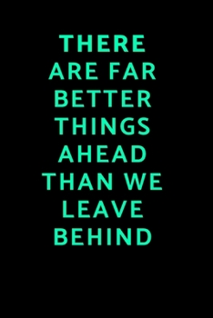 Paperback There Are Far Better Things Ahead Than We Leave Behind: Inspirational Journal to keep you move forward Book