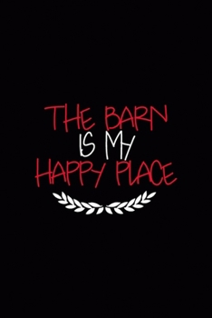 The Barn Is My Happy Place: All Purpose 6x9 Blank Lined Notebook Journal Way Better Than A Card Trendy Unique Gift Black Solid Farmer