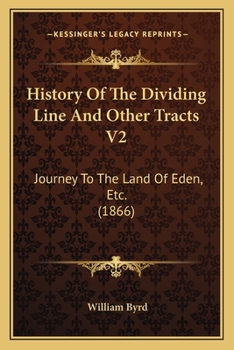 Paperback History Of The Dividing Line And Other Tracts V2: Journey To The Land Of Eden, Etc. (1866) Book