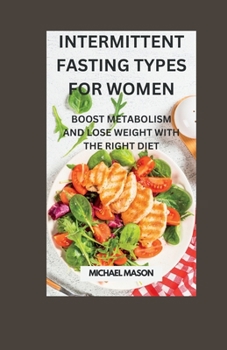 Paperback Intermittent Fasting Types for Women: Boost Metabolism and Lose Weight with the Right Diet Book