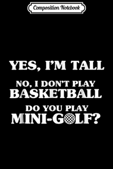 Paperback Composition Notebook: Yes Im Tall No I Dont Play Basketball Funny Golf Journal/Notebook Blank Lined Ruled 6x9 100 Pages Book