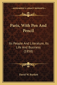 Paperback Paris, With Pen And Pencil: Its People And Literature, Its Life And Business (1858) Book