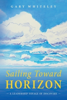 Paperback Sailing Toward Horizon: A Leadership Voyage of Discovery Book