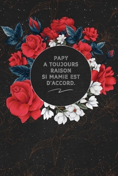 Paperback Papy A Toujours Raison Si Mamie Est D'accord.: c'est un cadeau pour la personne qui vous venez de pensé, envyé le, il/elle adorera [French] Book