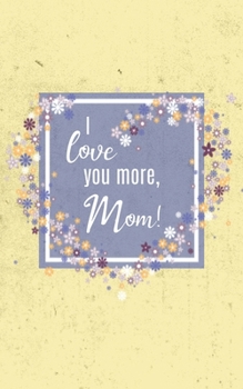 Paperback I love You More, Mom!: Journal for Moms - Mother's Day - Birthday, Notebook Book