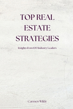 Top Real Estate Strategies: Insights from 100 Industry Leaders