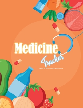 Paperback Medicine Tracker: Daily Medicine Reminder Tracking, Monitoring Sheets - Treatment History - Tablet Med Organizer, Forms, Record & Plan A Book