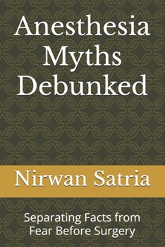 Paperback Anesthesia Myths Debunked: Separating Facts from Fear Before Surgery Book