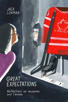 Paperback Great Expectations: Reflections on Museums and Canada Book