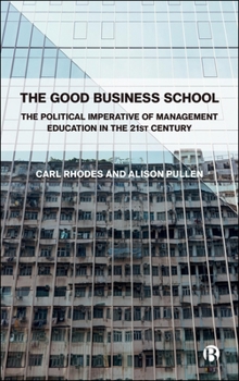 Paperback The Good Business School: The Political Imperative of Management in the 21st Century Book
