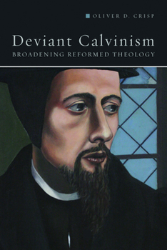 Paperback Deviant Calvinism: Broadening Reformed Theology Book