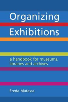 Paperback Organizing Exhibitions: A Handbook for Museums, Libraries and Archives Book