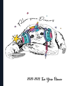 2020-2021 Two Year Planner: Follow Your Dreams Slothicorn Cover on a Weekly Monthly Planner Organizer. Perfect 2 Year Motivational Planner, Agenda, ... Sloth lover! (Sloth Lovers 2 Year Planner)