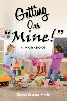 Paperback Getting Over "Mine!": A Workbook Book