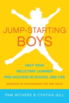 Jump-Starting Boys Help Your Reluctant Learner Find Success in School and Life