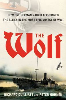 Hardcover The Wolf: How One German Raider Terrorized the Allies in the Most Epic Voyage of WWI Book