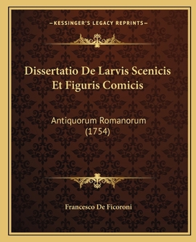 Paperback Dissertatio De Larvis Scenicis Et Figuris Comicis: Antiquorum Romanorum (1754) [Latin] Book