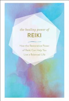 Hardcover The Healing Power of Reiki: How the Restorative Power of Reiki Can Help You Live a Balanced Life Book