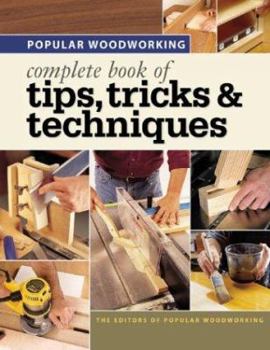 Paperback Popular Woodworking Complete Book of Tips, Tricks & Techniques Book
