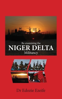 Hardcover Re-examining the NIGER DELTA Militancy Book