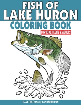 Fish of Lake Huron Coloring Book for Kids, Teens & Adults: Featuring 30 Fish for Your Fisherman to Identify & Color