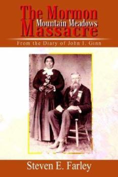 Paperback The Mormon Mountain Meadows Massacre: From the Diary of John I. Ginn Book