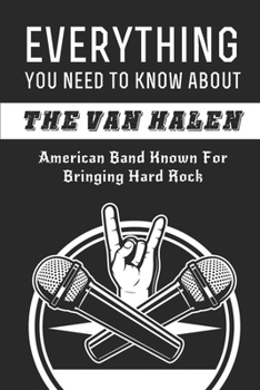 Everything You Need To Know About The Van Halen: American Band Known For Bringing Hard Rock: Van Halen Bands