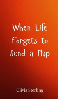 Hardcover When Life Forgets to Send a Map Book