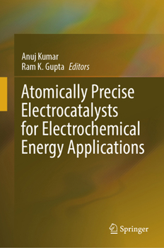 Hardcover Atomically Precise Electrocatalysts for Electrochemical Energy Applications Book