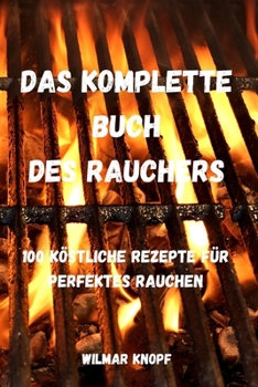 Paperback Das Komplette Buch Des Rauchers: 100 Köstliche Rezepte Für Perfektes Rauchen [German] Book