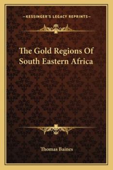 Paperback The Gold Regions Of South Eastern Africa Book