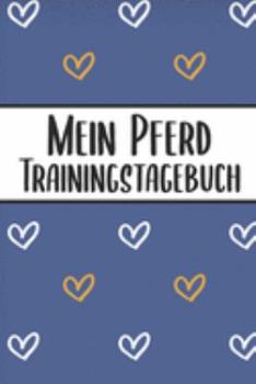 Paperback Mein Pferd Trainingstagebuch: Pferde Trainingsbuch - Reitertagebuch A5, Pferdeplaner f?r Reiter [German] Book