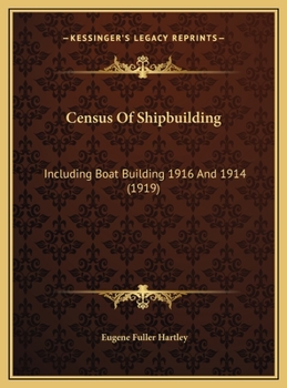 Census Of Shipbuilding: Including Boat Building 1916 And 1914