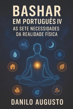 Paperback Bashar em Português IV: As Sete Necessidades da Realidade Física [Portuguese] Book